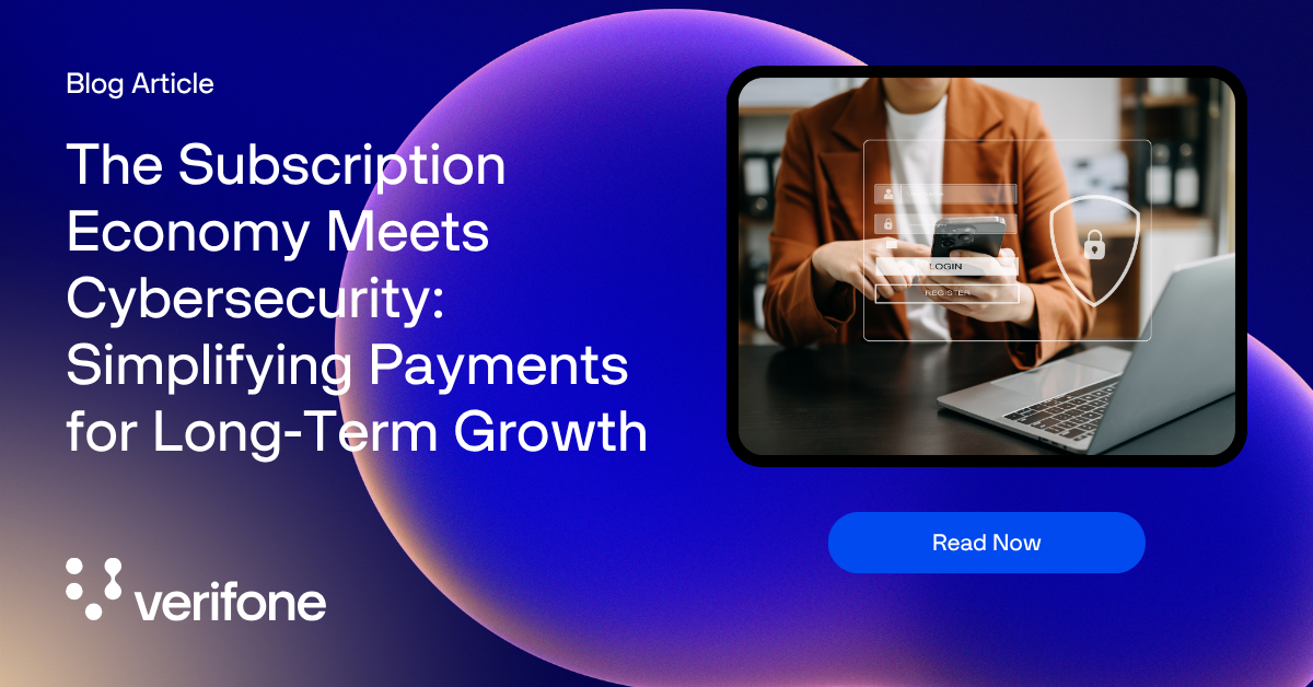 The subscription economy meets cyber security: simplifying payments for long -term growth